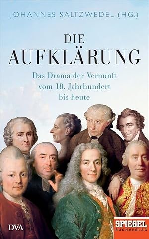 Die Aufklärung: Das Drama der Vernunft vom 18. Jahrhundert bis heute von Johannes Saltzwedel