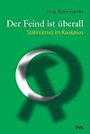 Der Feind ist &uuml;berall. Stalinismus im Kaukasus.