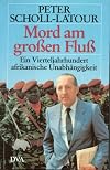 Mord am großen Fluß. Ein Vierteljahrhundert afrikanische Unabhängigkeit