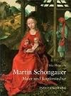 Martin Schongauer. Maler und Kupferstecher