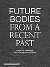 Future bodies from a recent past : sculpture, technology, and the body since the 1950s.