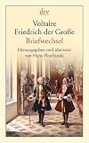 Voltaire - Friedrich der Große: Briefwechsel