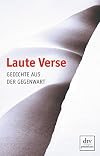 Laute Verse: Gedichte aus der Gegenwart