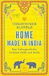 Home made in India: Eine Liebesgeschichte zwischen Delhi und Berlin