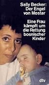 Der Engel von Mostar. Eine Frau kämpft um die Rettung bosnischer Kinder.