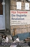 Die fingierte Revolution: Bulgarien, eine exemplarische Geschichte