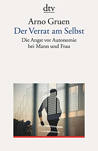 Der Verrat am Selbst - Die Angst vor Autonomie bei Mann und Frau