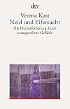 Neid und Eifersucht: Die Herausforderung durch unangenehme Gefรผhle