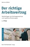 Der richtige Arbeitsvertrag: Rechtsfragen bei Vertragsabschluss und späteren Änderungen: Die wichtigsten Rechtsfragen bei Vertragsabschluß und späteren Änderungen