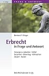 Erbrecht in Frage und Antwort : Vorsorge zu Lebzeiten, Erbfall, Testament, Erbvertrag, Vollmachten, Steuern, Kosten