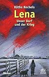 Lena: Unser Dorf und der Krieg Roman
