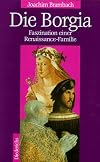Die Borgia. Sonderausgabe. Faszination einer Renaissance- Familie