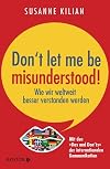 Don´t let me be misunderstood: Wie wir weltweit besser verstanden werden - Mit den "Dos und Don’ts" der internationalen Kommunikation