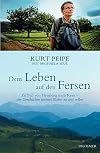 Dem Leben auf den Fersen: Zu FuΓ von Flensburg nach Rom - die Geschichte meiner Reise zu mir selbst
