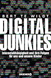 Digital Junkies: Internetabh&auml;ngigkeit und ihre Folgen f&uuml;r uns und unsere Kinder