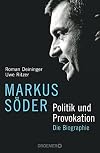 Markus Söder - Politik und Provokation: Die Biographie