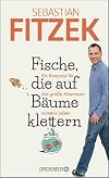 Fische, die auf Bäume klettern: Ein Kompass für das große Abenteuer namens Leben