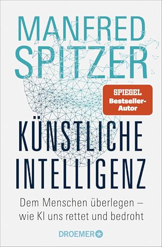 Künstliche Intelligenz: Dem Menschen überlegen – wie KI uns rettet und bedroht