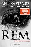 REM: Horror-Thriller | Psychothriller-Bestseller-Autor Sebastian Fitzek meets Horror-Queen Annika Strauss. Nervenkitzel garantiert.