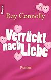 Verrückt nach Liebe: Roman