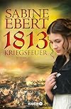 1813 - Kriegsfeuer: Roman