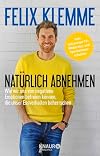 Nat&uuml;rlich abnehmen: Wie wir uns von negativen Emotionen befreien k&ouml;nnen, die unser Essverhalten beherrschen