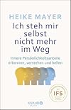 Ich steh mir selbst nicht mehr im Weg: Innere Persönlichkeitsanteile erkennen, verstehen und heilen