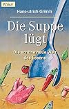 Die Suppe lügt. Die schöne neue Welt des Essens.
