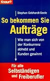 So bekommen Sie Aufträge: Wie man sich von der Konkurrenz abhebt und Kunden gewinnt (Knaur Taschenbücher. Sachbücher)