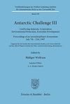 Antarctic challenge III: Conflicting interests, cooperation, environmental protection, economic development : proceedings of an interdisciplinary symposium ... Recht an der Universitat Kiel)