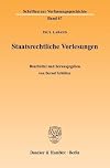 Staatsrechtliche Vorlesungen Vorlesungen zur Geschichte des Staatsdenkens, zur Staatstheorie und Verfssungsgeschichte und zum deutschen Staatsrecht des 19. Jahrhunderts, gehalten an der Kaiser-Wilhelms-Universität Strassburg 1872-1918