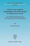 Abwehr und Ausgleich "aufgedrängter Bereicherungen" im Bürgerlichen Recht eine Untersuchung auf systematischer und rechtsvergleichender Grundlage über den Konflikt zwischen Dispositionsfreiheit und Vorteilsabschöpfung