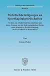 Mehrfachbeteiligungen an Sportkapitalgesellschaften Verbote von Multi-Club Shareholding und deren Grenzen aus der Sicht europäischen Rechts unter besonderer Berücksichtigung des Profifussballs in Deutschland
