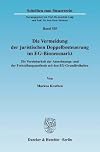 Die Vermeidung der juristischen Doppelbesteuerung im EG-Binnenmarkt die Vereinbarkeit der Anrechnungs- und der Freistellungsmethode mit den EG-Grundfreiheiten