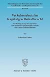 Verkehrsschutz im Kapitalgesellschaftsrecht Ein Beitrag de lege lata et ferenda zum System des gutgläubigen Erwerbs von GmbH-Geschäftsanteilen
