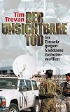 Der unsichtbare Tod : im Einsatz gegen Saddams Geheimwaffen.