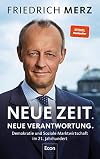 Neue Zeit. Neue Verantwortung.: Demokratie und Soziale Marktwirtschaft im 21. Jahrhundert | Der politische Wegweiser des CDU-Vorsitzenden