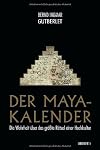 Der Maya-Kalender: Die Wahrheit über das größte Rätsel einer Hochkultur