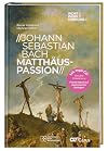 Johann Sebastian Bach - Matthäus-Passion (WORT//WERK//WIRKUNG)