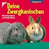 Deine Zwergkaninchen. Was sie brauchen und was sie alles können