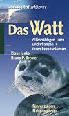 Das Watt. Alle wichtigen Tiere und Pflanzen in ihren Lebensräumen. Führer zu den Nationalparken