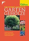 Das Kosmos Handbuch Gartengehölze: 1500 Bäume und Sträucher- Pflanzen, pflegen, schneiden- Namhafte Experten empfehlen die besten Sorten und Arten