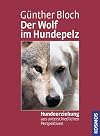 Der Wolf im Hundepelz: Hundeerziehung aus unterschiedlichen Perspektiven