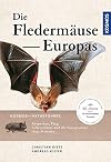 Naturführer Fledermäuse Europas: 77 Arten Europas und angrenzender Gebiete. Lebensräume, Biologie und Schutz
