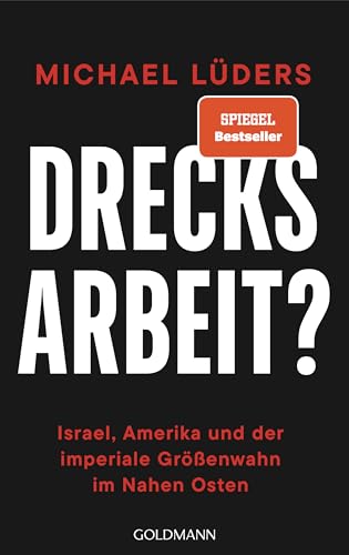 Drecksarbeit?: Israel, Amerika und der imperiale Größenwahn im Nahen Osten