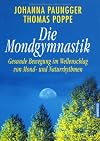 Die Mondgymnastik. Gesunde Bewegung im Wellenschlag von Mond- und Naturrhythmen.