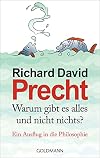 Warum gibt es alles und nicht nichts?: Ein Ausflug in die Philosophie