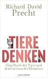Tiere denken: Vom Recht der Tiere und den Grenzen des Menschen