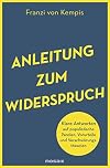 Anleitung zum Widerspruch: Klare Antworten auf populistische Parolen, Vorurteile und Verschwörungstheorien