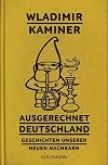 Ausgerechnet Deutschland: Geschichten unserer neuen Nachbarn